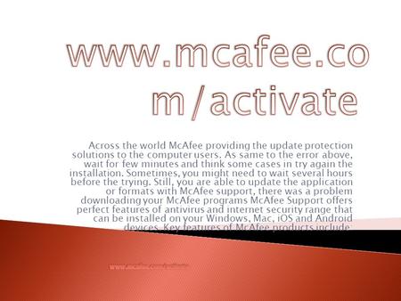 Across the world McAfee providing the update protection solutions to the computer users. As same to the error above, wait for few minutes and think some.