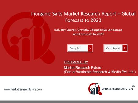 Inorganic Salts Market Research Report – Global Forecast to 2023 Industry Survey, Growth, Competitive Landscape and Forecasts to 2023 PREPARED BY Market.