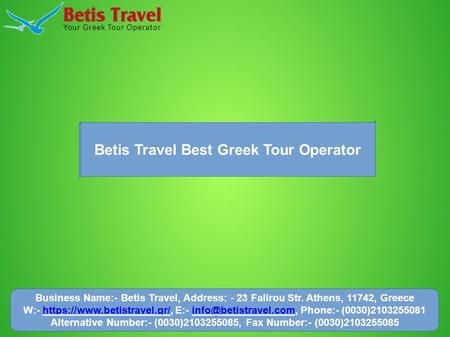 Betis Travel Best Greek Tour Operator Business Name:- Betis Travel, Address: - 23 Falirou Str. Athens, 11742, Greece W:- https://www.betistravel.gr/, E:-