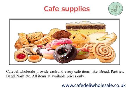 Cafe supplies Cafedeliwholesale provide each and every café items like Bread, Pastries, Bagel Nash etc. All items at available prices only.