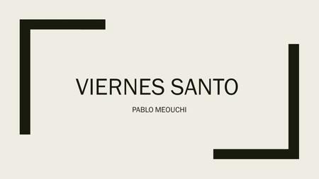 VIERNES SANTO PABLO MEOUCHI. ■El Viernes Santo es una de las más representativas y profundas conmemoraciones del cristianismo. Es el quinto día de la.