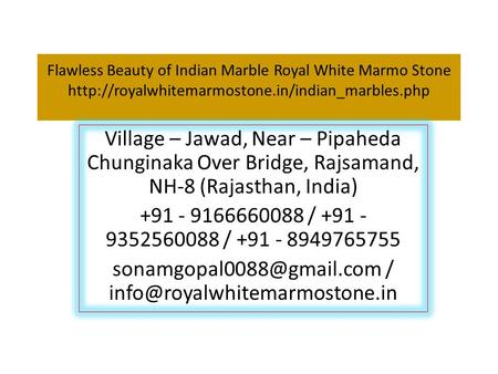 Flawless Beauty of Indian Marble Royal White Marmo Stone  Village – Jawad, Near – Pipaheda Chunginaka.