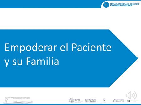 Empoderar el Paciente y su Familia 1.¿Porque empoderar los pacientes y familiares? 2.¿Que es el empoderamiento y cuales son algunas de las evidencias?