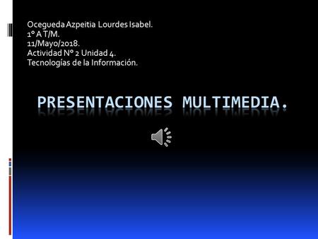 Ocegueda Azpeitia Lourdes Isabel. 1° A T/M. 11/Mayo/2018. Actividad N° 2 Unidad 4. Tecnologías de la Información.