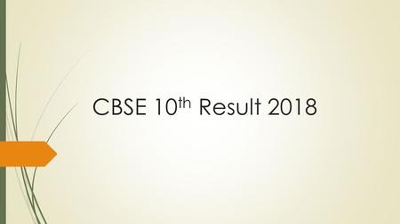 CBSE 10 th Result About CBSE  The Central Board of Secondary Education was formed on date 03 rd November It was established to provide the.