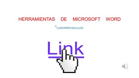 HERRAMIENTAS DE MICROSOFT WORD “ LOSHIPERVÍNCULOS”