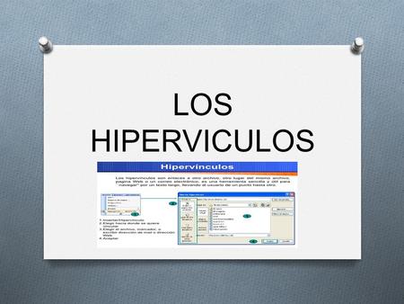 LOS HIPERVICULOS. QUE SON ? O Los hipervínculos son enlaces o rutas de acceso a otro archivo pagina web o una dirección de correo electrónico,es una herramienta.