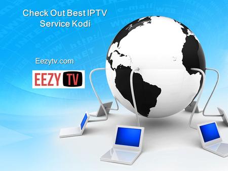 Check Out Best IPTV Service Kodi Eezytv.com