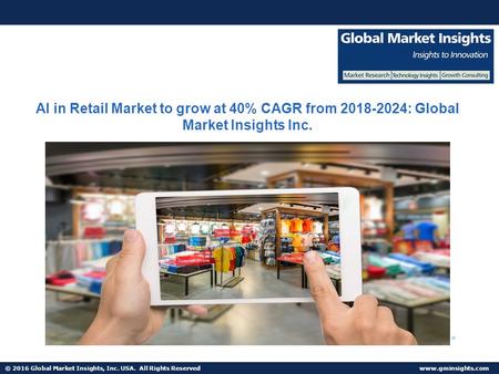 © 2016 Global Market Insights, Inc. USA. All Rights Reserved  AI in Retail Market to grow at 40% CAGR from : Global Market Insights.