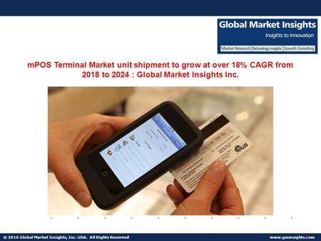 © 2016 Global Market Insights, Inc. USA. All Rights Reserved  Fuel Cell Market size worth $25.5bn by 2024 mPOS Terminal Market unit shipment.