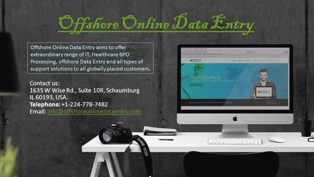 Offshore Online Data Entry Contact us: 1635 W Wise Rd., Suite 10R, Schaumburg IL 60193, USA. Telephone: