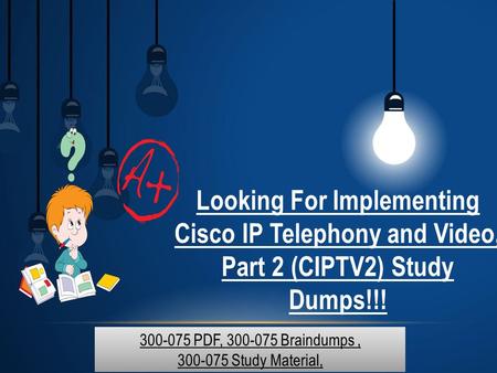 Get 2018 Cisco 300-075 Exam Dumps Questions - Updated 300-075 Dumps