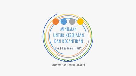 MINUMAN UNTUK KESEHATAN DAN KECANTIKAN Dra. Lilies Yulastri, M.Pd. UNIVERSITAS NEGERI JAKARTA.