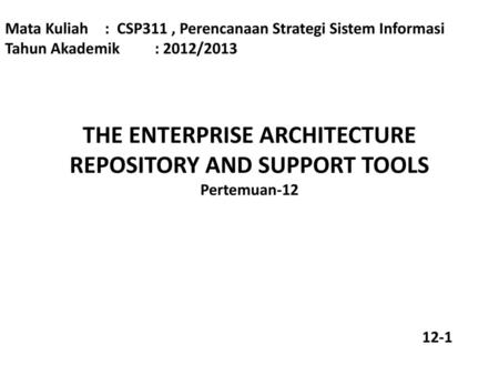 THE ENTERPRISE ARCHITECTURE REPOSITORY AND SUPPORT TOOLS Pertemuan-12