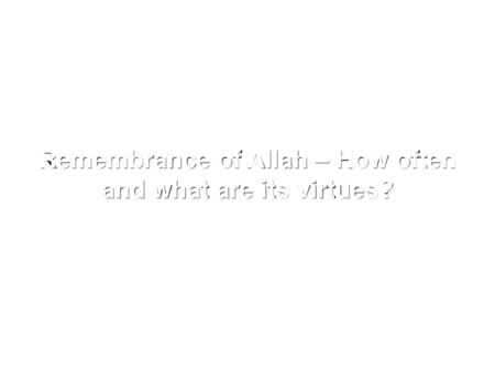 Remembrance of Allah – How often and what are its virtues?