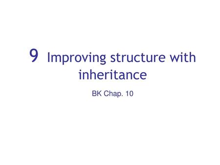 9 Improving structure with inheritance