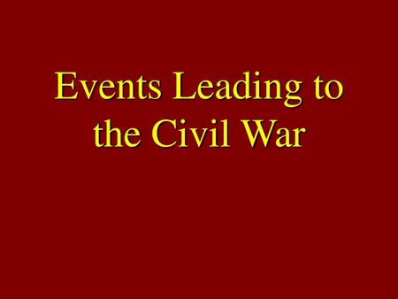 Events Leading to the Civil War