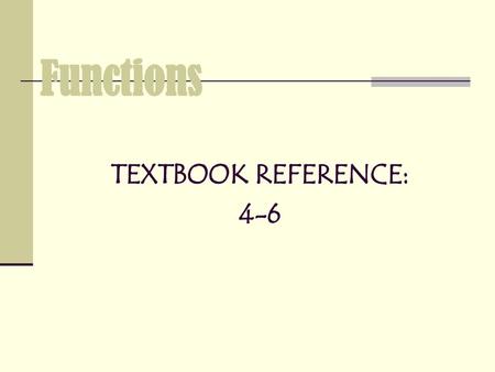 Functions TEXTBOOK REFERENCE: 4-6.