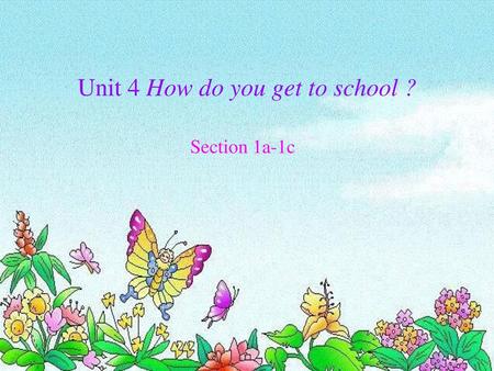 Unit 4 How do you get to school ?