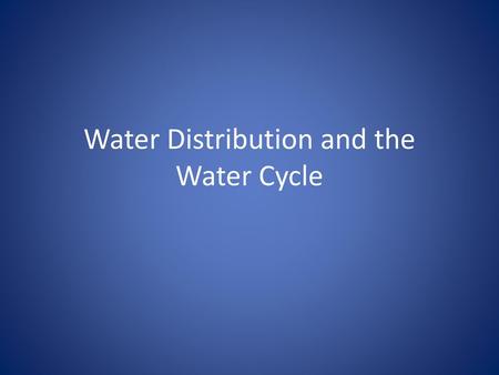 Water Distribution and the Water Cycle