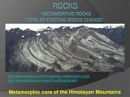 Rocks ~metamorphic rocks form as existing rocks change~