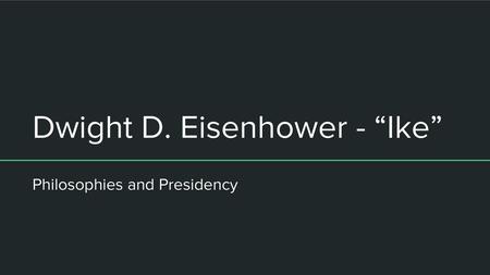 Dwight D. Eisenhower - “Ike”