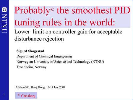 Probably© the smoothest PID tuning rules in the world: Lower limit on controller gain for acceptable disturbance rejection Sigurd Skogestad Department.