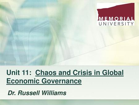 Unit 11: Chaos and Crisis in Global Economic Governance