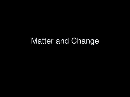 Matter and Change.