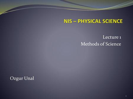 Lecture 1 Methods of Science Ozgur Unal