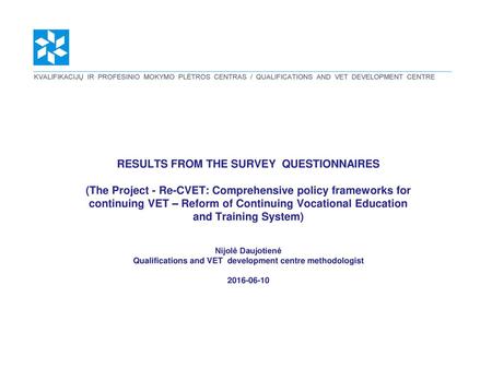 RESULTS FROM THE SURVEY QUESTIONNAIRES (The Project - Re-CVET: Comprehensive policy frameworks for continuing VET – Reform of Continuing Vocational.