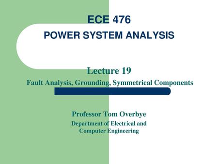 ECE 476 POWER SYSTEM ANALYSIS