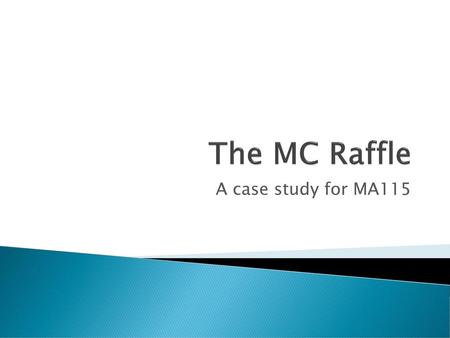 The MC Raffle A case study for MA115.