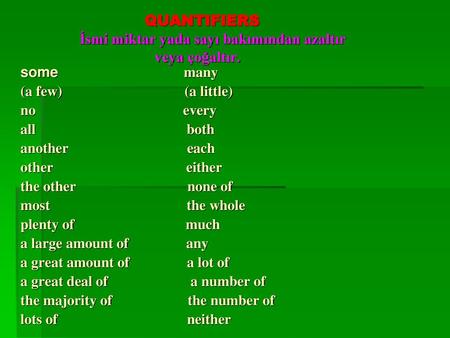 QUANTIFIERS İsmi miktar yada sayı bakımından azaltır veya çoğaltır.