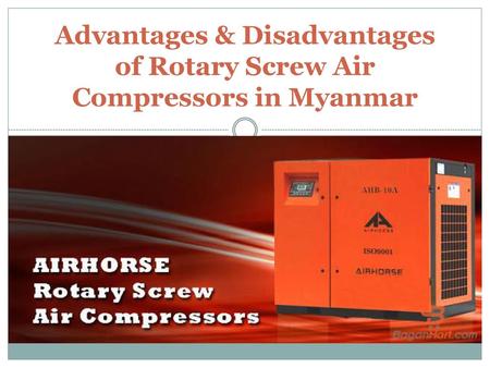 Advantages & Disadvantages of Rotary Screw Air Compressors in Myanmar