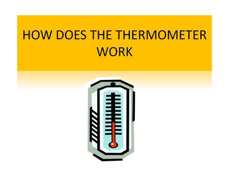 HOW DOES THE THERMOMETER WORK