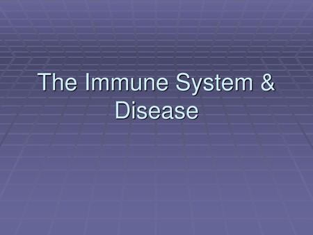 The Immune System & Disease