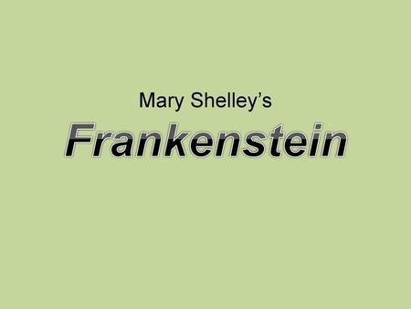 Mary Shelley’s Frankenstein