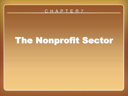 C H A P T E R 7 The Nonprofit Sector Chapter 7.