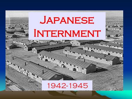 Japanese Internment 1942-1945.