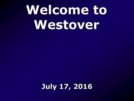 Welcome to Westover July 17, 2016.