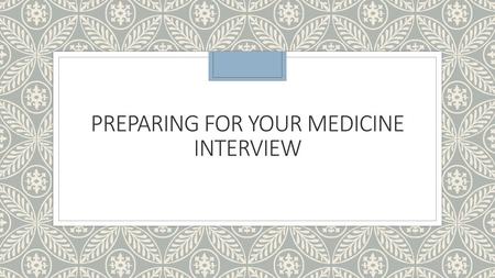 PREPARING FOR your medicine interview