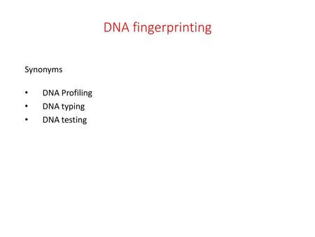 DNA fingerprinting Synonyms DNA Profiling DNA typing DNA testing.