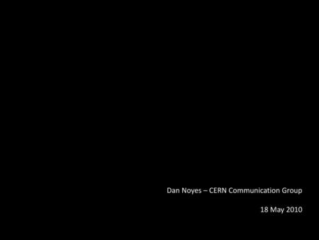 Dan Noyes – CERN Communication Group