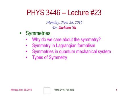 PHYS 3446 – Lecture #23 Symmetries Why do we care about the symmetry?