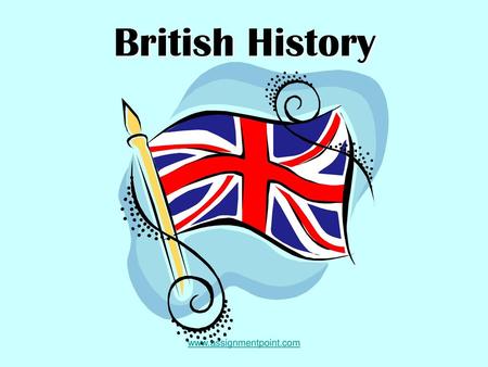 British History www.assignmentpoint.com.