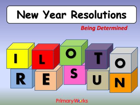 New Year Resolutions Being Determined I L T O O S R E U N.