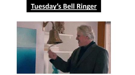 Tuesday’s Bell Ringer.