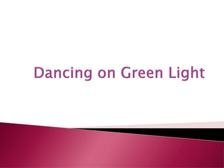 Dancing on Green Light.