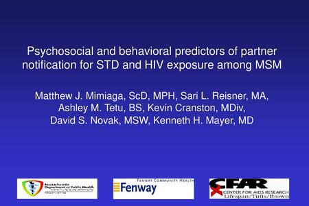 Psychosocial and behavioral predictors of partner notification for STD and HIV exposure among MSM Matthew J. Mimiaga, ScD, MPH, Sari L. Reisner, MA,